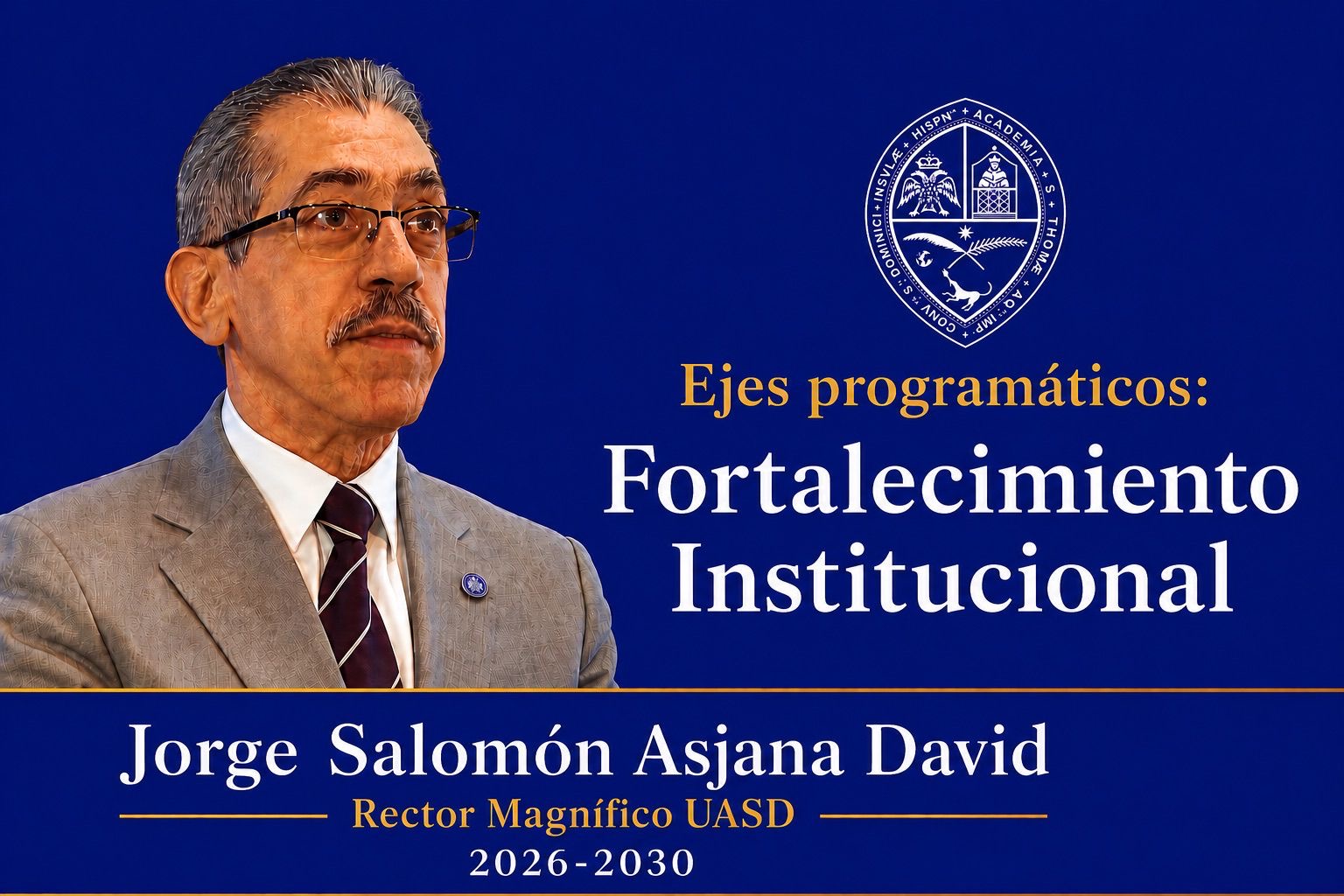 Jorge Salomón Asjana David Rector Electo UASD 2026–2030 Ejes Programáticos: Fortalecimiento Institcional